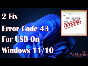 Error Code 43 Or USB Not Recognized On Windows - 2 Fix How To