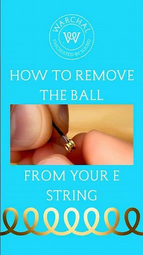 How to remove the ball from your E string?