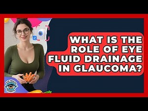 What Is The Role Of Eye Fluid Drainage In Glaucoma? - Eye Health Experts
