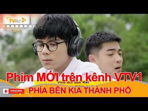 Phim MỚI trên kênh VTV1 PHÍA BÊN KIA THÀNH PHỐ có gì HẤP DẪN khán giả?