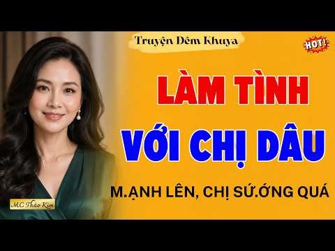 Làm Tình Với Chị Dâu Xa chồng - Audio Tình Đời