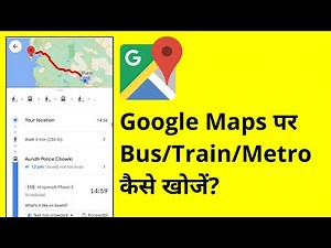 How to Find Bus, Train or Metro That Can Take You to Your Destination in Google Maps?