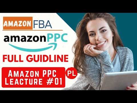 Amazon FBA Mastery Course Advanced Amazon PPC Leacture Part 01