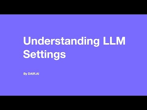 Understanding LLM Settings