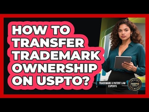 How To Transfer Trademark Ownership On USPTO?
