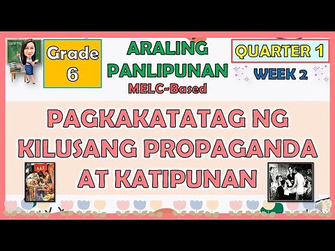 ARALING PANLIPUNAN 6 QUARTER 1 WEEK 2 PAGKAKATATAG NG KILUSANG PROPAGANDA AT KATIPUNAN | MELC-BASED