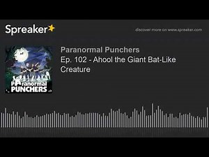 Ep. 102 - Ahool the Giant Bat-Like Creature