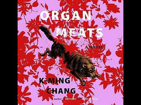 Organ Meats: A Novel by K-Ming Chang | Full Audiobook