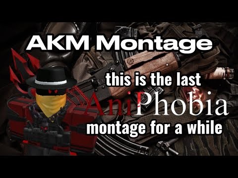 AKM Montage (Roblox AniPhobia)
