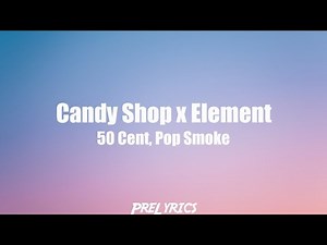 50 Cent, Pop Smoke Candy Shop X Element (TikTok Mashup) {Lyrics}