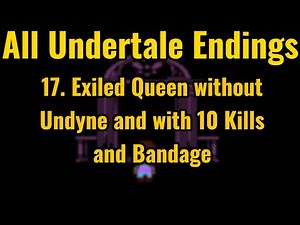 All Undertale Endings: 17. Exiled Queen without Undyne and with 10 Kills and Bandage