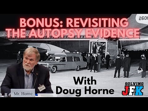 Bonus: Revisiting the JFK Assassination Autopsy Evidence with Doug Horne
