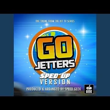 Go Jetters Main Theme (From "Go Jetters") (Sped-Up Version)