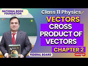 Physics 11 Chapter 2: Vectors | Cross Product of Vectors | National Book Foundation