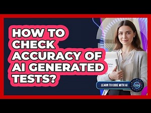 How To Check Accuracy Of AI Generated Tests?