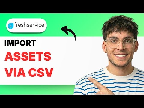 How to Import Assets Via CSV in Freshservice [2025 Guide]
