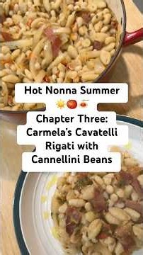 Hot Nonna Summer ☀️🍅🍝 Chapter Three: Carmela’s Cavatelli Rigati with Cannellini Beans