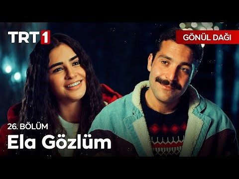 Ela gözlüm ben bu elden gidersem… - Gönül Dağı 26. Bölüm