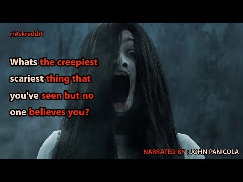 Whats the creepiest/scariest thing that you've seen but no one believes you?