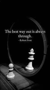 The best way out is always through. – Robert Frost