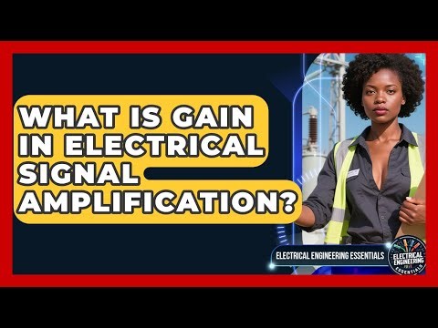 What Is Gain In Electrical Signal Amplification? - Electrical Engineering Essentials