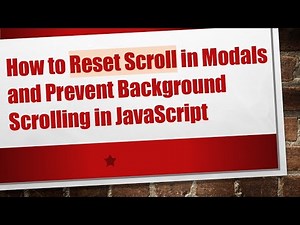 How to Reset Scroll in Modals and Prevent Background Scrolling in JavaScript