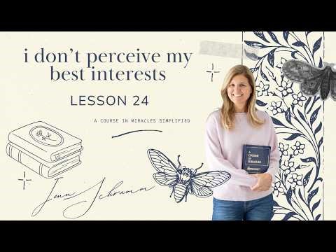 ACIM Lesson 24: I do not perceive my own best interests