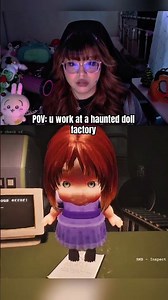 POV: U WORK AT A HAUNTED DOLL FACTORY…