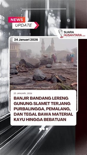 Banjir Bandang Lereng Gunung Slamet Terjang Purbalingga, Pemalang, dan Tegal