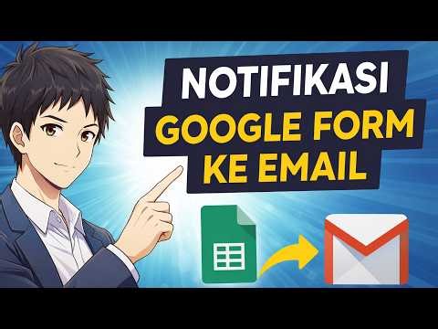 Setiap Ada yang Isi Google Form, Email Langsung Masuk! Tutorial Lengkap