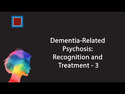 Dementia-Related Psychosis: Recognition and Treatment - 3