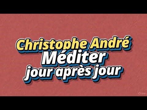 Méditer jour après jour - Christophe André Livre Audio Complet Gratuit