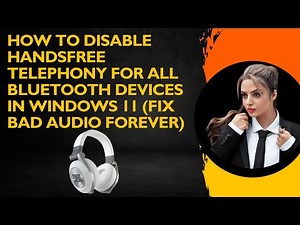 How to Disable Handsfree Telephony for All Bluetooth Devices in Windows 11 (Fix Bad Audio Forever)