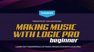 Making Music with Logic Pro: Beginner (FaderPro) - Jono Buchanan - Guitar Lessons - TrueFire