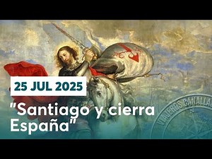 25 JUL 2025 | 10 MINUTOS CON JESÚS: "Santiago y cierra España"