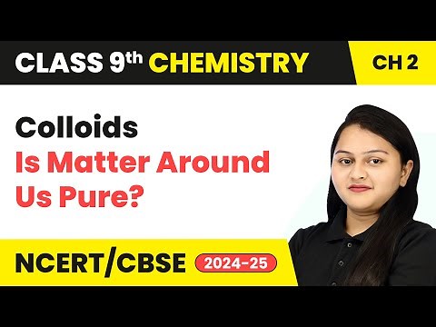 Colloids - Is Matter Around Us Pure | Class 9 Chemistry Chapter 2 | CBSE 2025-26