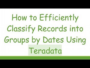 How to Efficiently Classify Records into Groups by Dates Using Teradata