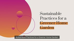 Sustainable Practices for a Greener Home Garden