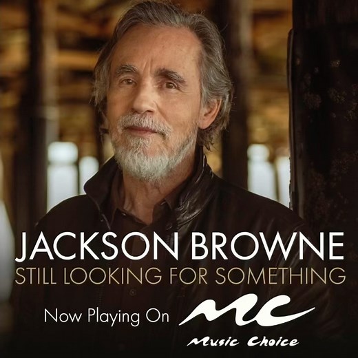 Tune in to Music Choice's Adult Alternative channel to hear Jackson's new single "Still Looking For Something." Music Choice | Jackson Browne