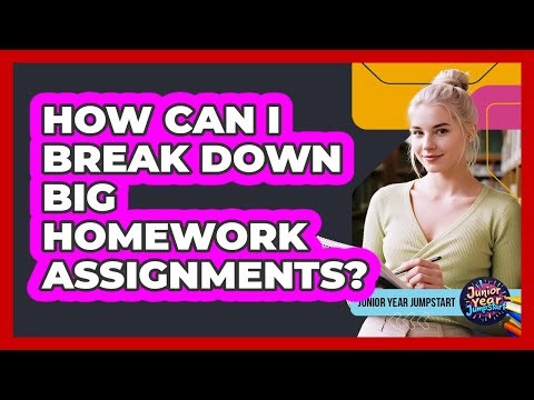 How Can I Break Down Big Homework Assignments?