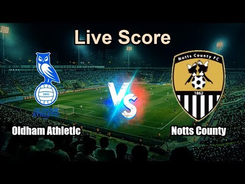 Oldham Athletic vs Notts County Live Score - English Football League Two