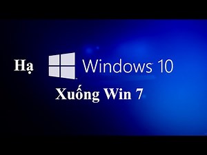 Cách hạ Win 10 xuống Win 7 mới nhất ai cũng làm được