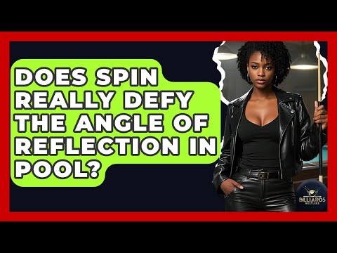 Does Spin Really Defy The Angle Of Reflection In Pool? - Billiards Hustlers