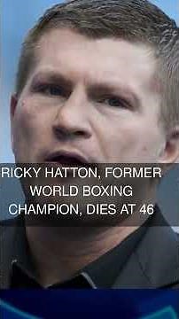 Ricky Hatton former world boxing champion dies at 46