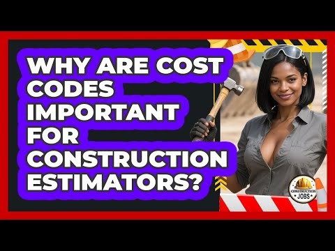 Why Are Cost Codes Important For Construction Estimators? - Construction Jobs