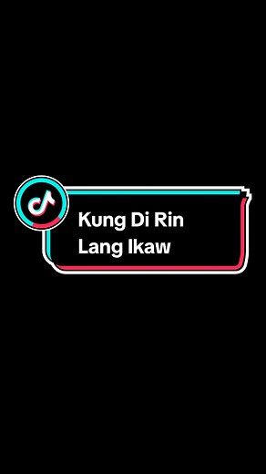 Kung Di Rin Lang Ikaw - Lyrics and Music Video