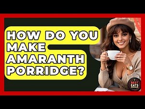 How Do You Make Amaranth Porridge? - Best Eats Worldwide
