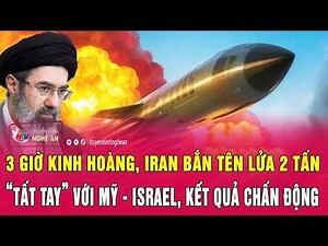 Toàn cảnh: 3 giờ kinh hoàng, Iran bắn tên lửa 2 tấn “tất tay” với Mỹ-Israel, kết quả chấn động