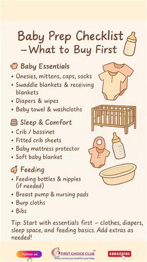 Baby Prep Checklist – What to Buy First 🍼 👶 Baby Essentials • Onesies, mittens, caps, socks • Swaddle blankets & receiving blankets • Diapers & wipes • Baby towel & washcloths 🛏️ Sleep & Comfort • Crib / bassinet • Fitted crib sheets • Baby mattress protector • Soft baby blanket 🍼 Feeding • Feeding bottles & nipples (if needed) • Breast pump & nursing pads • Burp cloths • Bibs 🛁 Bath & Hygiene • Baby bathtub • Gentle baby soap & shampoo • Baby lotion & rash cream • Baby nail clippers ✨ Tip:
