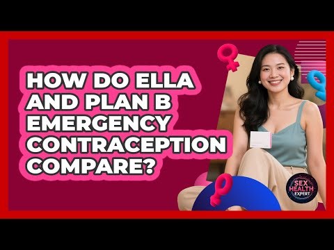 How Do Ella And Plan B Emergency Contraception Compare? - Sex Health Expert